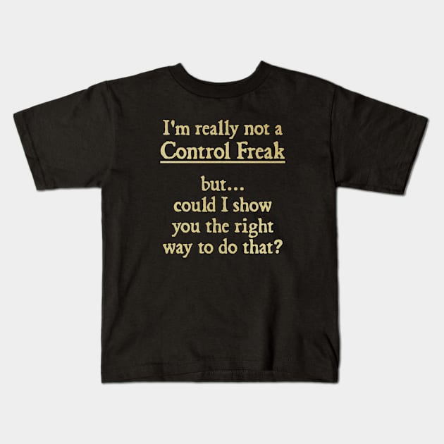 I'm Really Not a Control Freak Kids T-Shirt by  hal mafhoum?